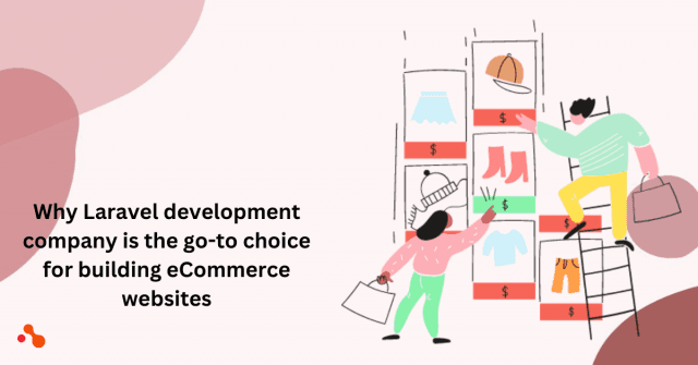 Why Laravel development company is the go-to choice for building eCommerce websites cover picture