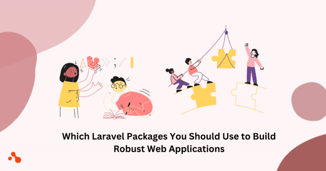 Which Laravel Packages You Should Use to Build Robust Web Applications cover picture