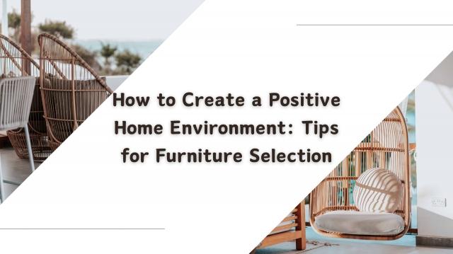How to Create a Positive Home Environment: Tips for Furniture Selection cover picture