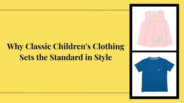 Why Classic Children's Clothing Sets the Standard in Style cover picture