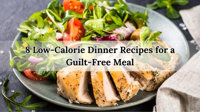 8 Low-Calorie Dinner Recipes for a Guilt-Free Meal cover picture