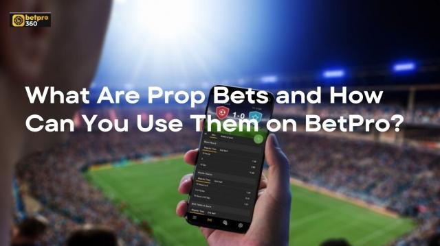 What Are Prop Bets and How Can You Use Them on BetPro? cover picture