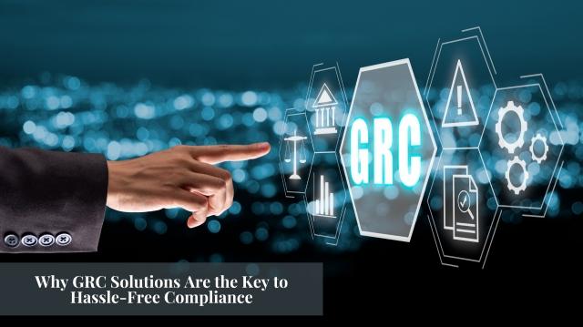 Why GRC Solutions Are the Key to Hassle-Free Compliance cover picture