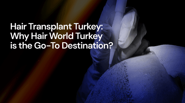 Hair Transplant Turkey: Why Hair World Turkey is the Go-To Destination? cover picture