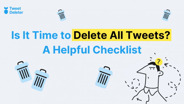 Is It Time to Delete All Tweets? A Helpful Checklist cover picture