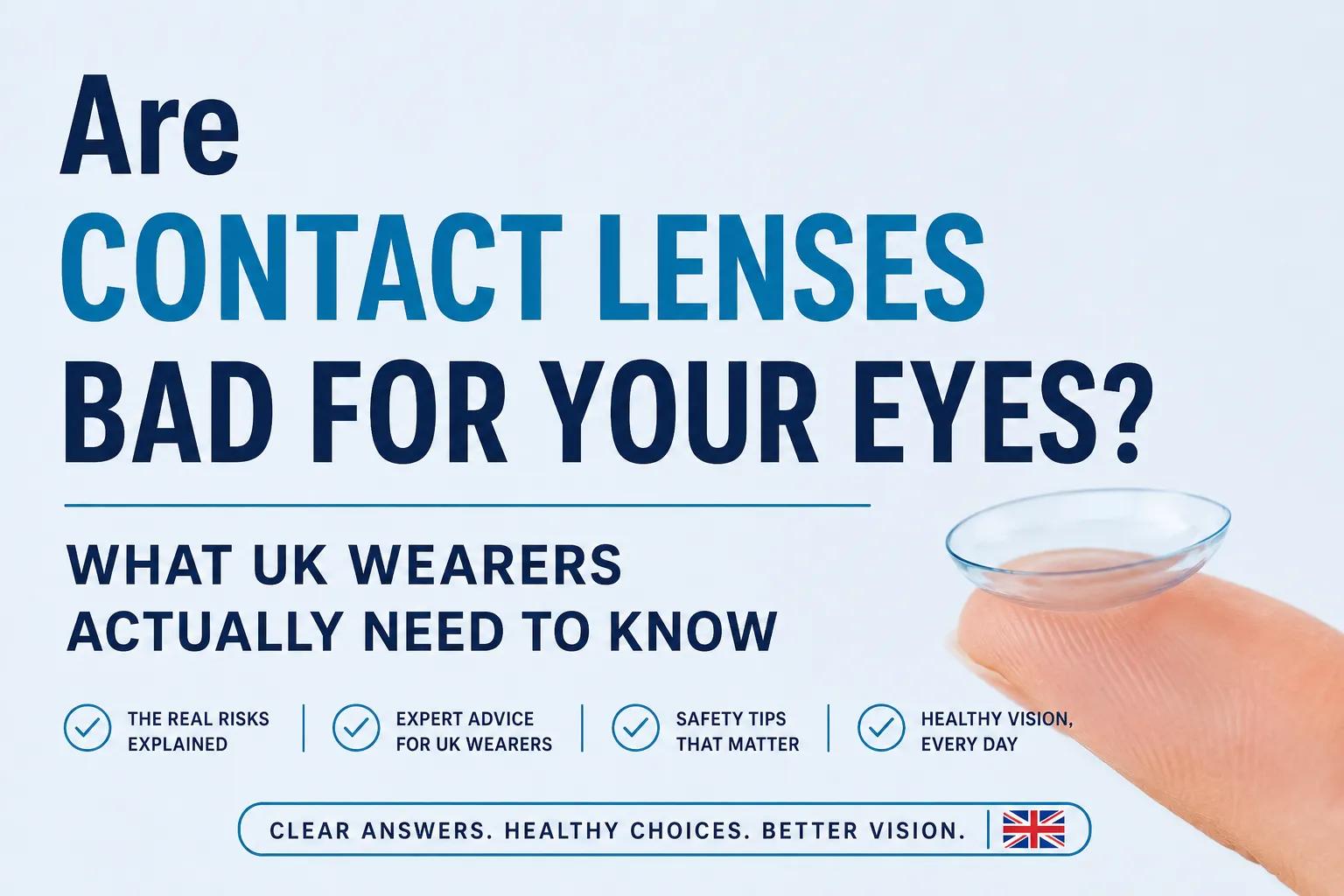 Are Contact Lenses Bad for Your Eyes? What UK Wearers Actually Need to Know cover picture