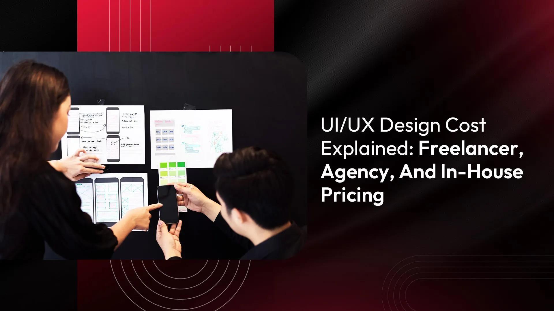 UI/UX Design Cost Explained: Freelancer, Agency, And In-House Pricing cover picture