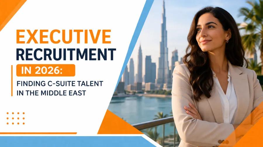 Executive Recruitment in 2026: Finding C-Suite Talent in the Middle East cover picture