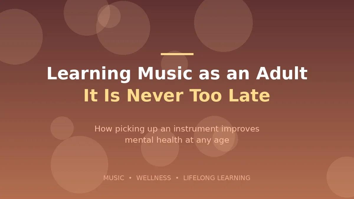 Learning Music as an Adult: Mental Health Benefits at Any Age cover picture