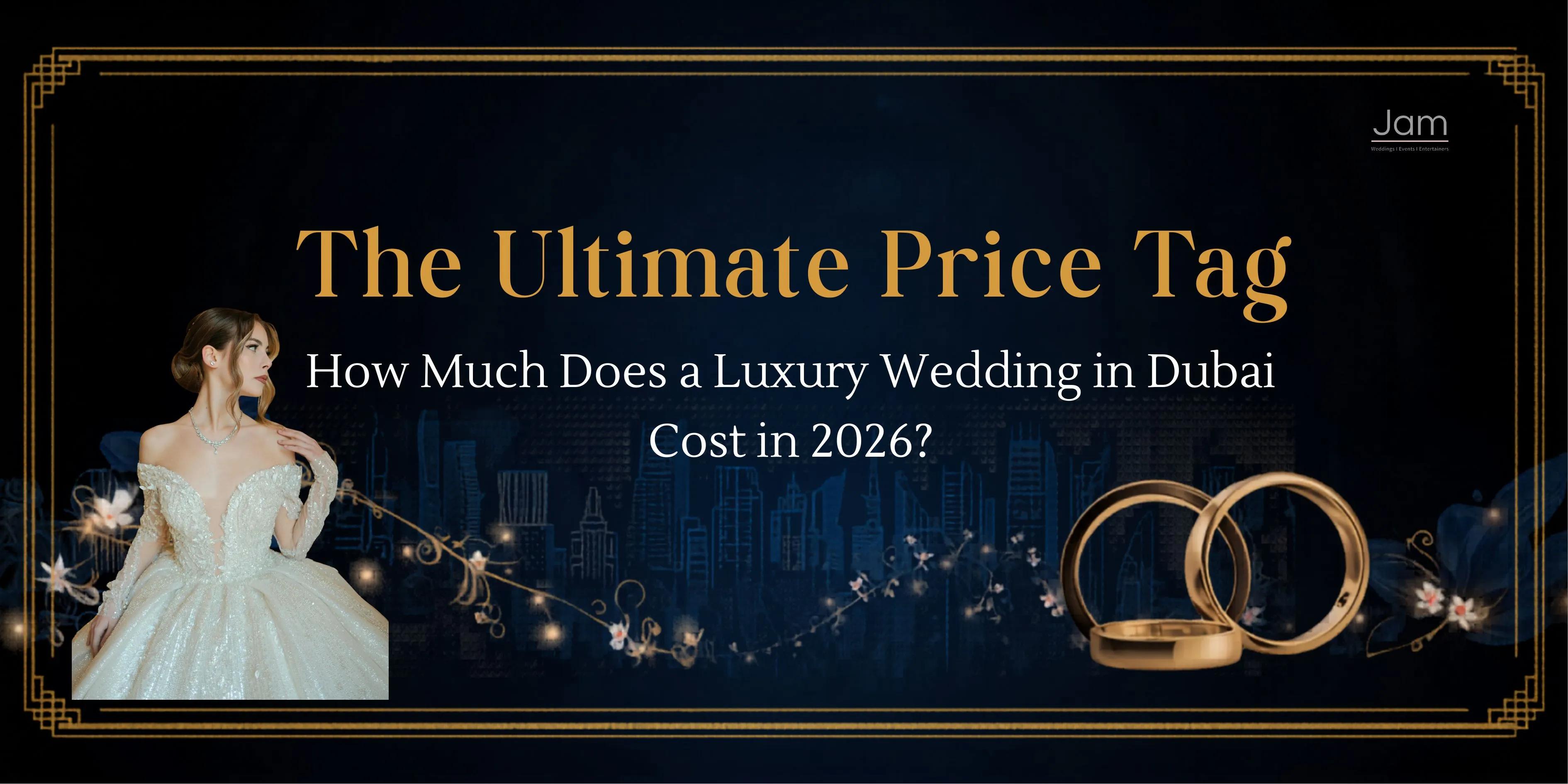 The Ultimate Price Tag: How Much Does a Luxury Wedding in Dubai Cost in 2026? cover picture