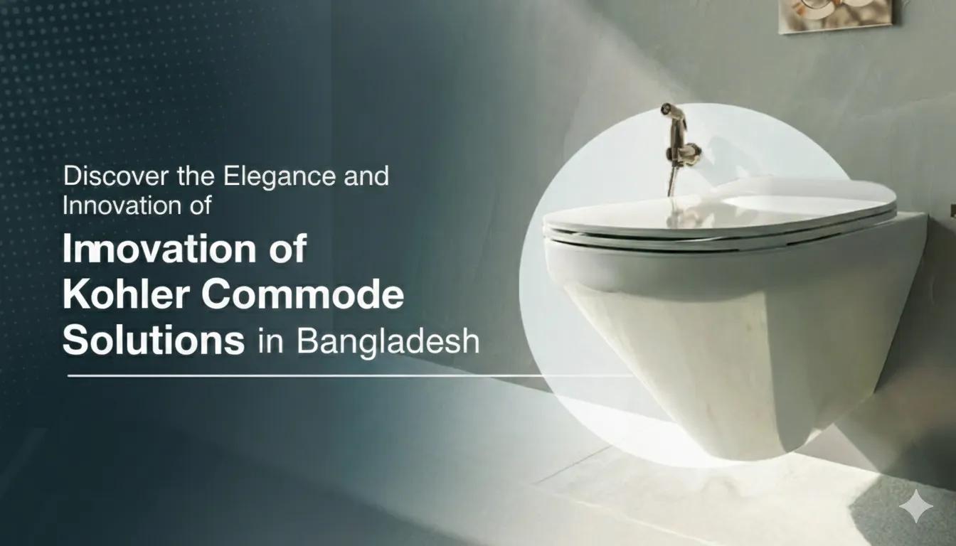 Discover the Elegance and Innovation of Kohler Commode Solutions in Bangladesh cover picture