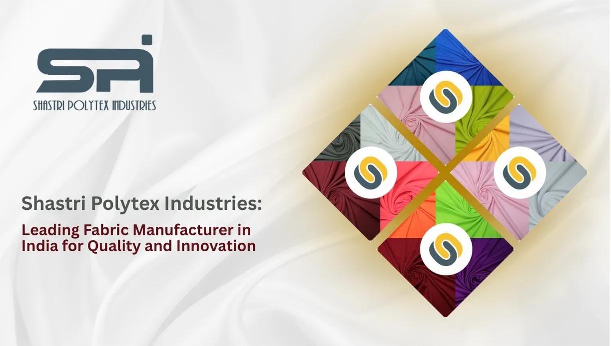 Shastri Polytex Industries: Leading Fabric Manufacturer in India for Quality and Innovation cover picture