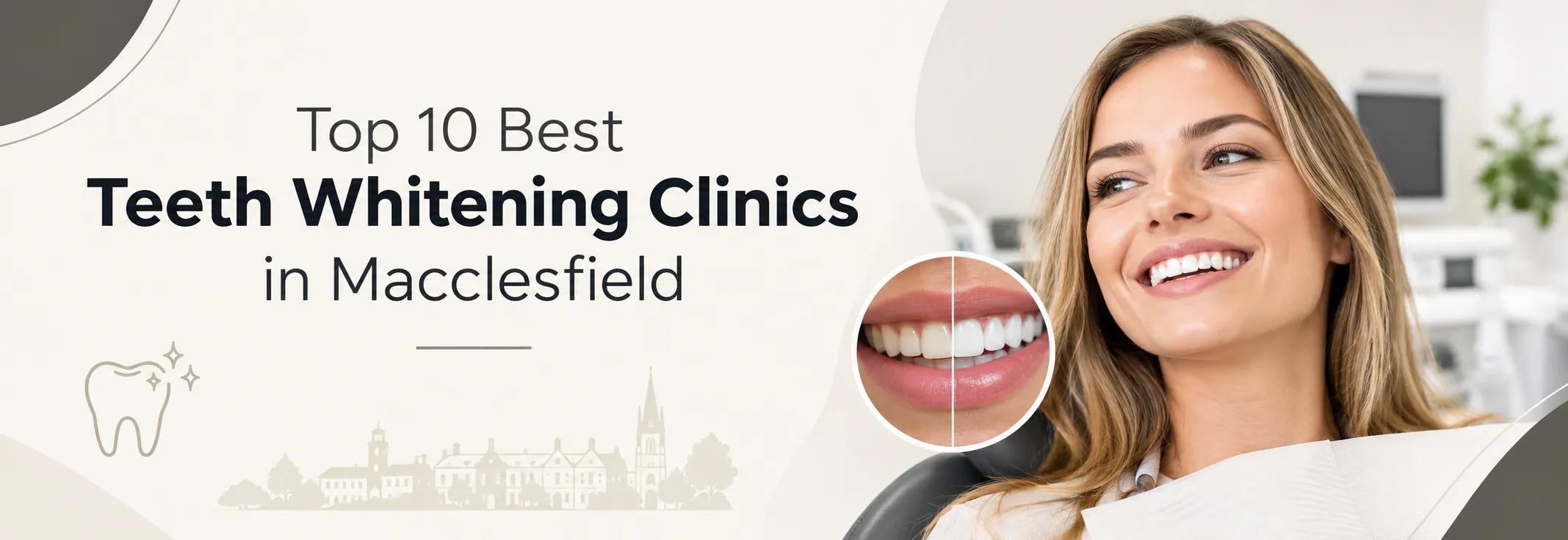 Top 10 Best Teeth Whitening Clinics in Macclesfield cover picture