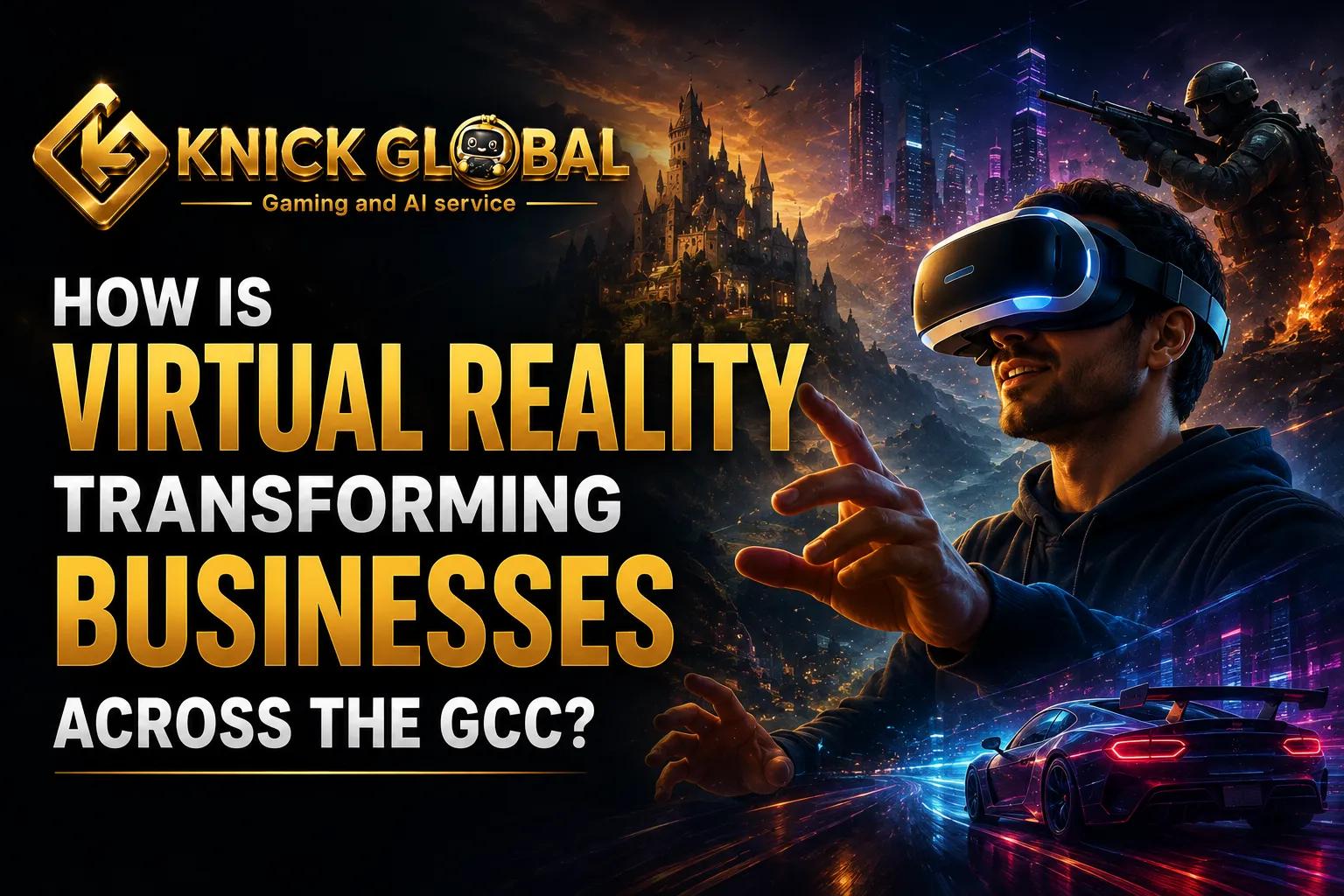 How Is Virtual Reality Transforming Businesses Across the GCC? cover picture