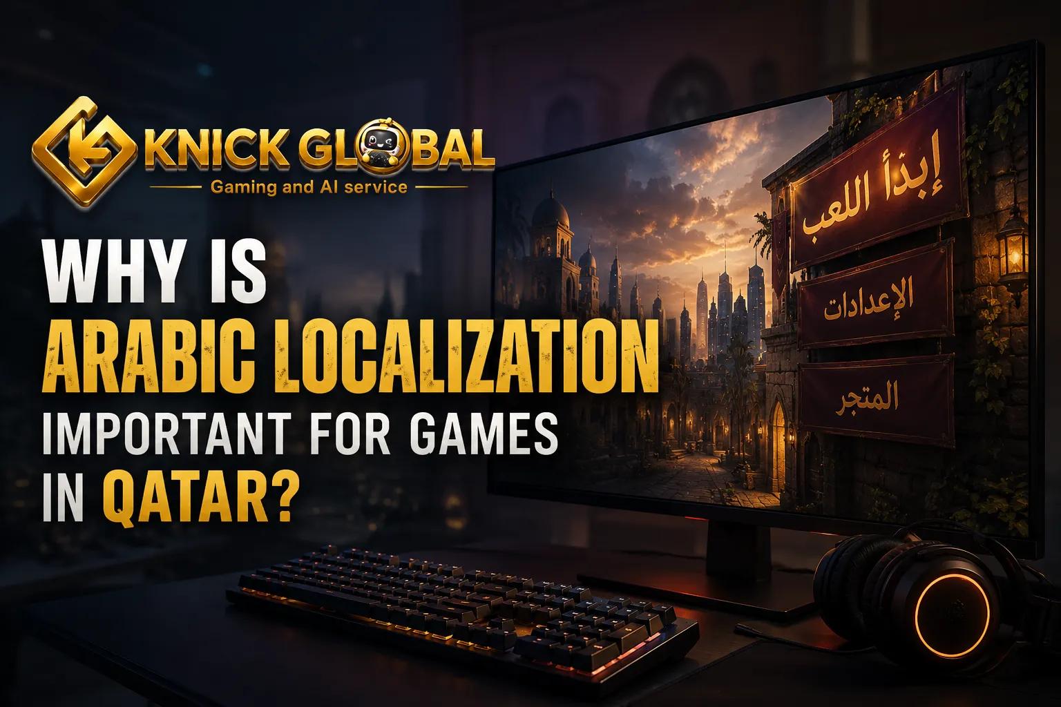 Why Is Arabic Localization Important for Games in Qatar? cover picture