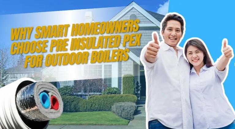 Why Smart Homeowners Choose Pre Insulated PEX for Outdoor Boilers cover picture