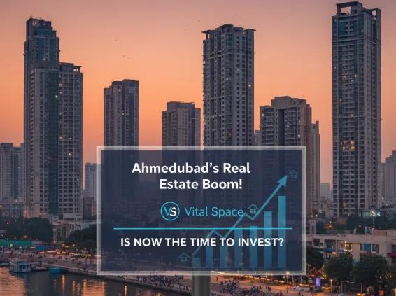 Ahmedabad’s Real Estate Boom! Find out with Vital Space If Now is the Time to Invest? cover picture