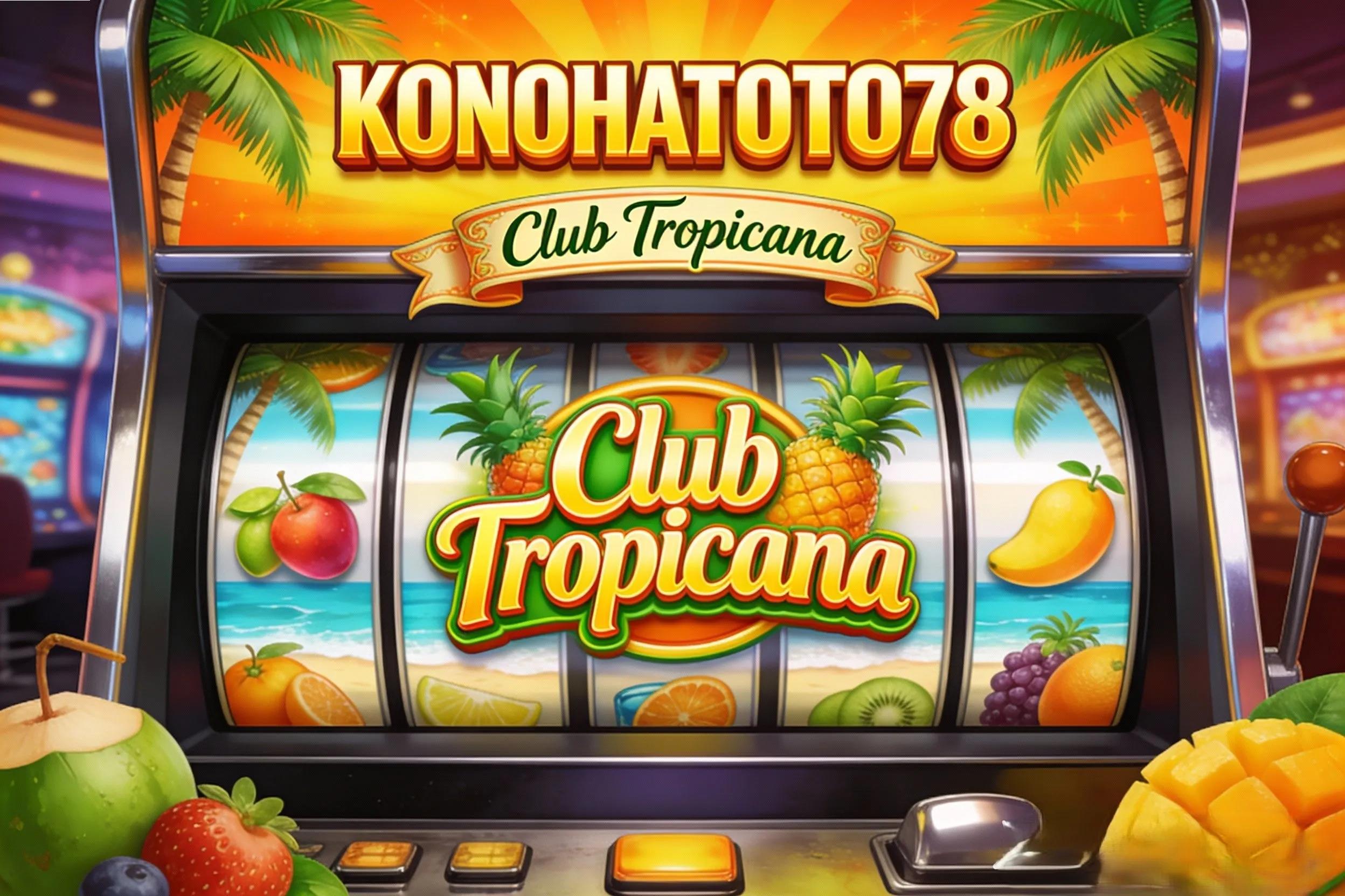 Kontrol Putaran Lebih Nyaman! Club Tropicana Andalan Player KONOHATOTO78 cover picture