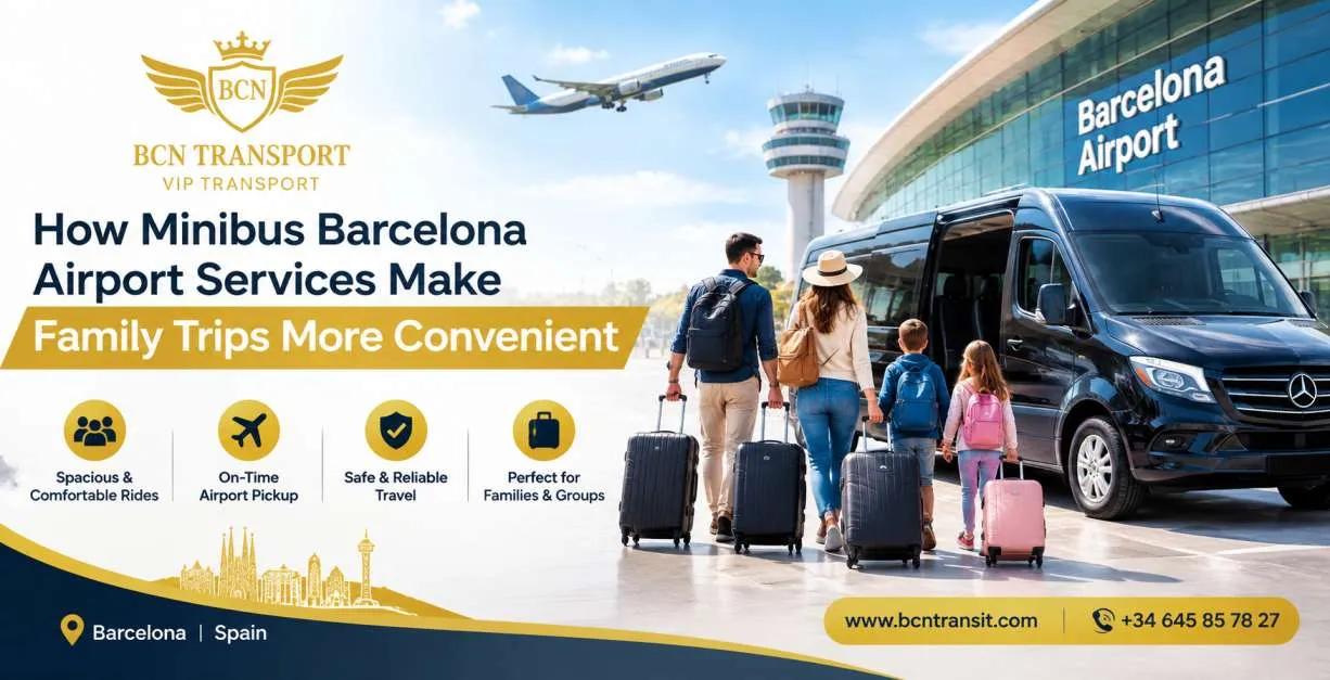 How Minibus Barcelona Airport Services Make Family Trips More Convenient cover picture