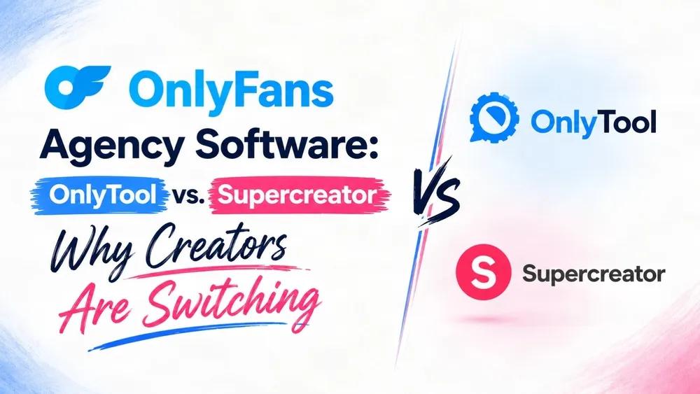 OnlyFans Agency Software: OnlyTool vs. Supercreator - Why Creators Are Switching cover picture