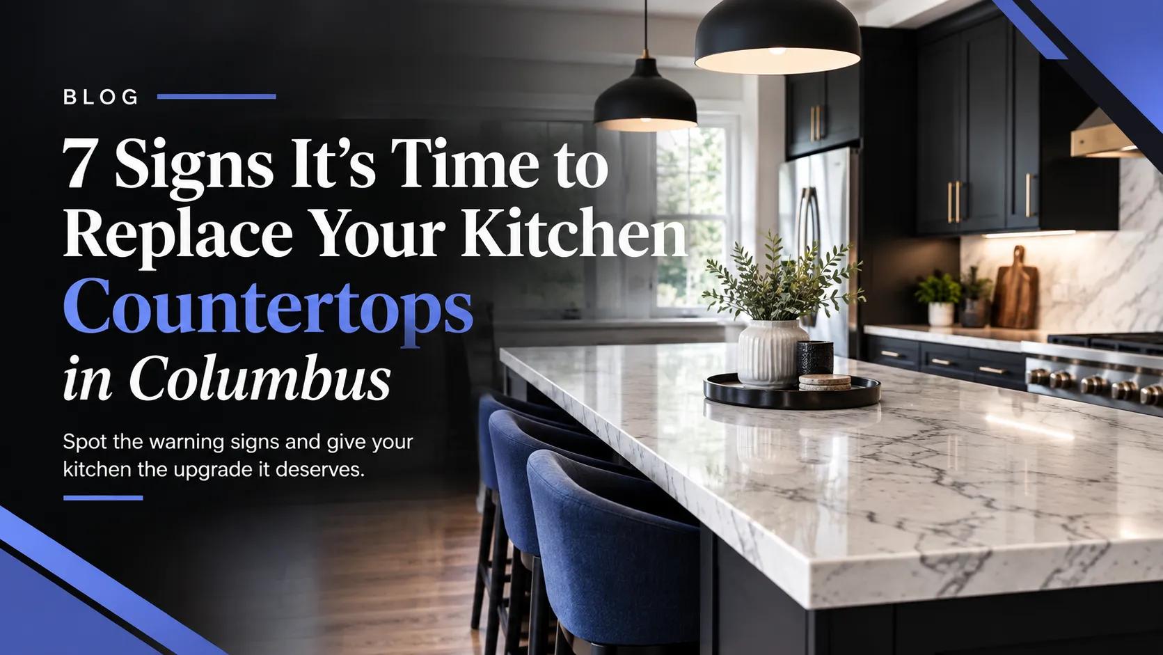 7 Signs It’s Time to Replace Your Kitchen Countertops in Columbus cover picture