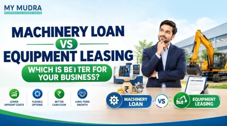 Machinery Loan vs Equipment Leasing: Which Financing Option Should You Choose? cover picture