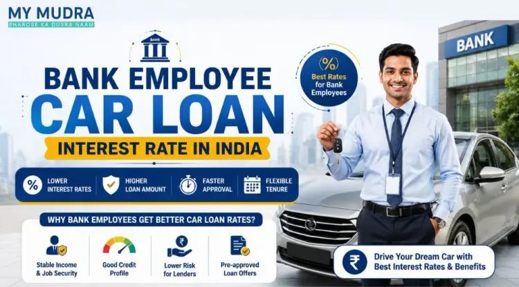 Bank Employee Car Loan in India: Interest Rates, Eligibility & Documents cover picture