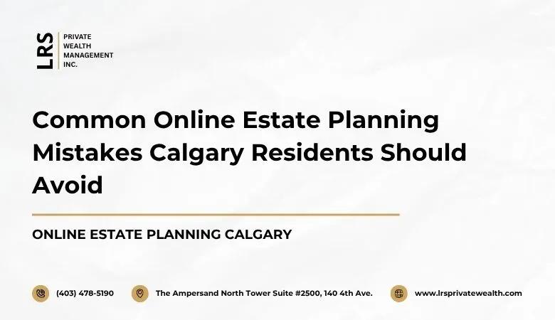 Common Online Estate Planning Mistakes Calgary Residents Should Avoid cover picture