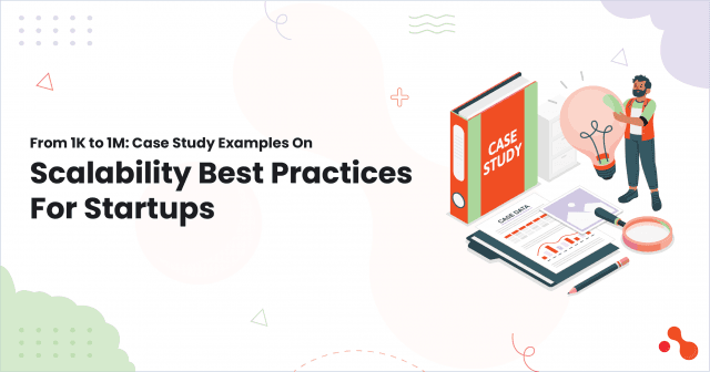 From 1K to 1M: Case Study Examples On Scalability Best Practices For Startups cover picture