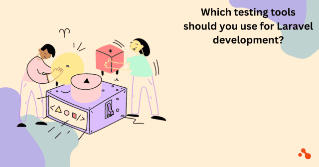 Which testing tools do you need to use to test your Laravel development? cover picture