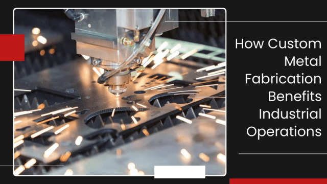 How Custom Metal Fabrication Benefits Industrial Operations cover picture