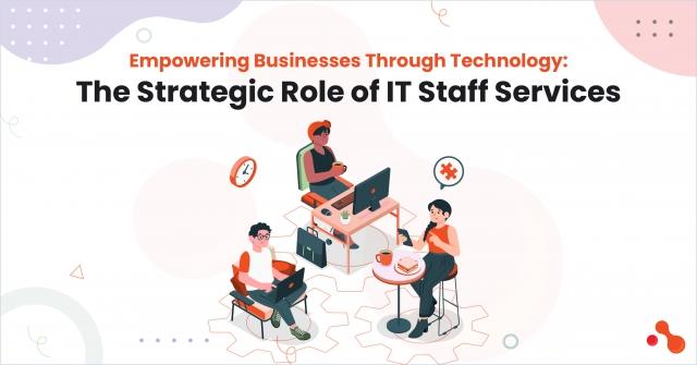 Empowering Businesses Through Technology: The Strategic Role of IT Staff Services cover picture