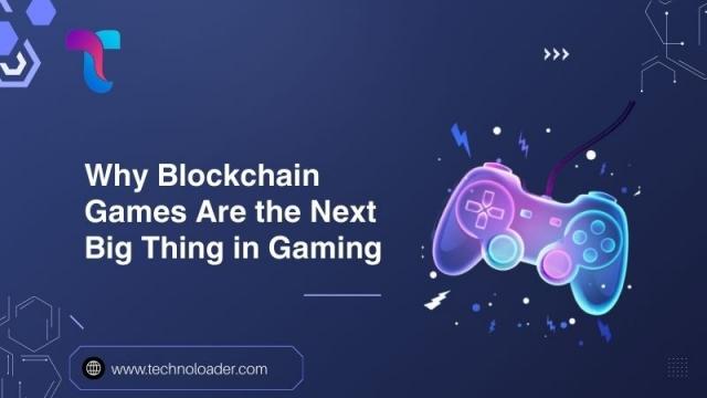 Why Blockchain Games Are the Next Big Thing in Gaming cover picture