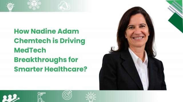 How Nadine Adam Chemtech is Driving MedTech Breakthroughs for Smarter Healthcare? cover picture