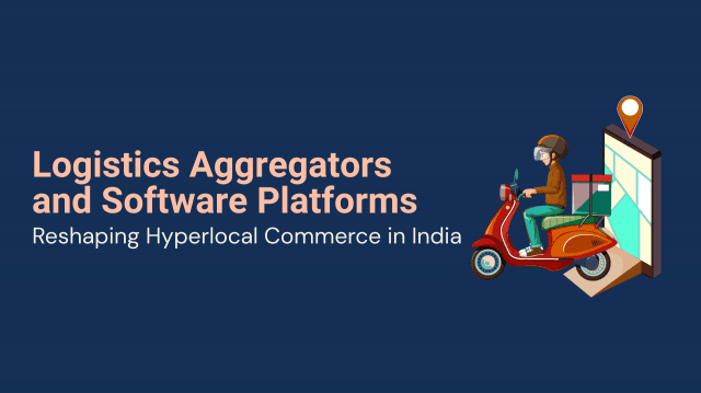 Logistics Aggregators and Software Platforms Reshaping Hyperlocal Commerce in India cover picture