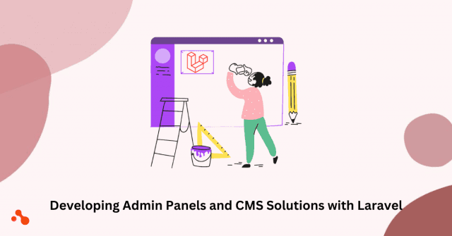 Developing Admin Panels and CMS Solutions with Laravel: A Comprehensive Guide cover picture