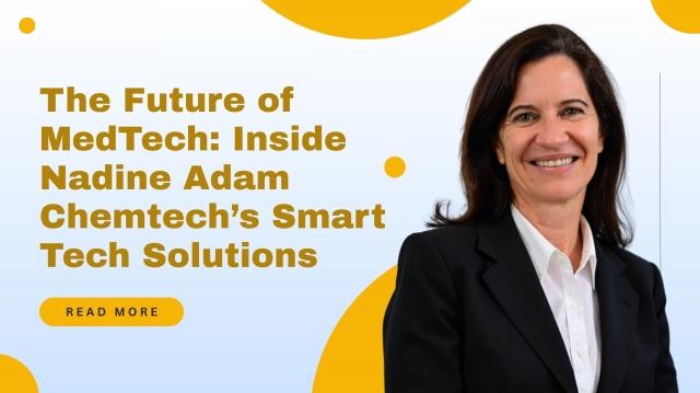 The Future of MedTech: Inside Nadine Adam Chemtech’s Smart Tech Solutions cover picture