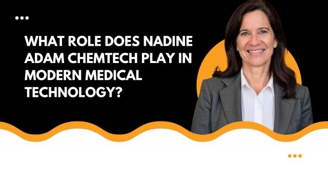 What Role Does Nadine Adam Chemtech Play in Modern Medical Technology? cover picture