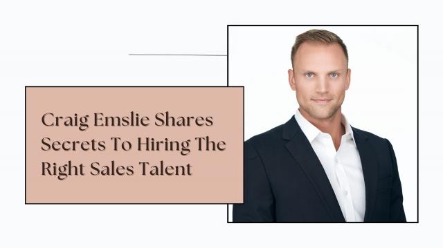 Craig Emslie Shares Secrets To Hiring The Right Sales Talent cover picture
