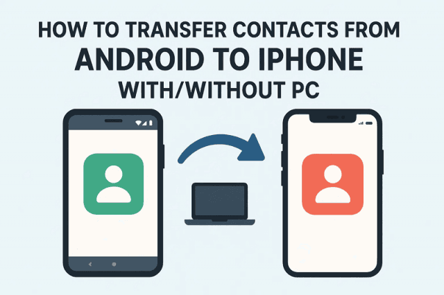 How to Transfer Contacts from Android to iPhone With/Without PC cover picture