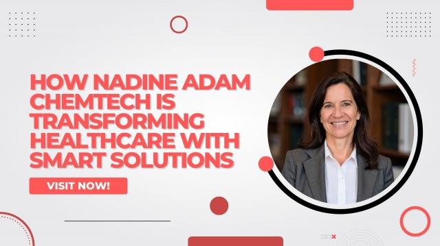How Nadine Adam Chemtech Is Transforming Healthcare with Smart Solutions cover picture