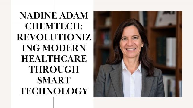 Nadine Adam Chemtech: Revolutionizing Modern Healthcare Through Smart Technology cover picture