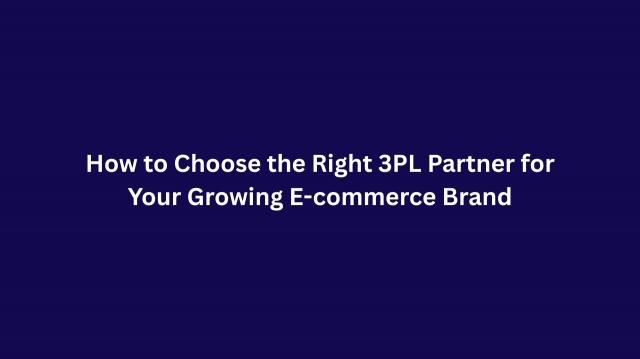 How to Choose the Right 3PL Partner for Your Growing E-commerce Brand cover picture