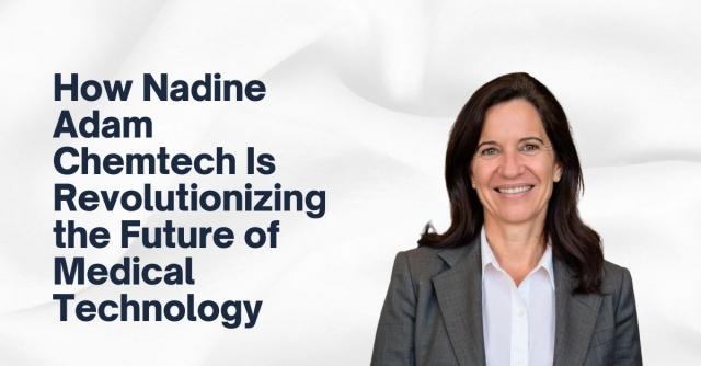 How Nadine Adam Chemtech Is Revolutionizing the Future of Medical Technology cover picture