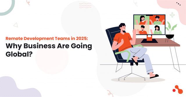 Remote Development Teams in 2025: Why Business Are Going Global? cover picture