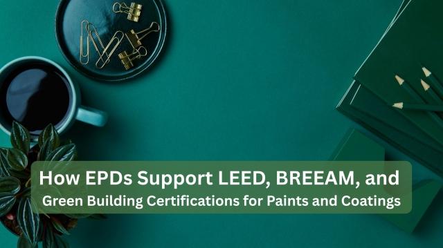 How EPDs Support LEED, BREEAM, and Green Building Certifications for Paints and Coatings cover picture