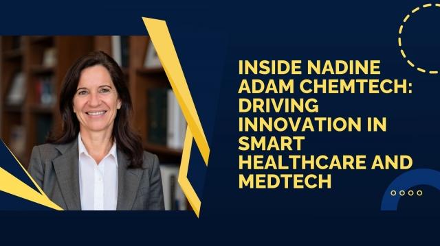 Inside Nadine Adam Chemtech: Driving Innovation in Smart Healthcare and MedTech cover picture