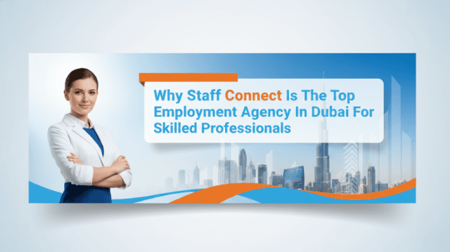 Why Staff Connect Is The Top Employment Agency In Dubai For Skilled Professionals cover picture