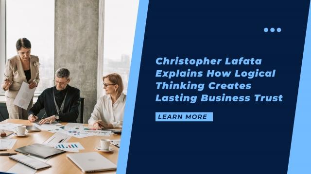 Christopher Lafata Explains How Logical Thinking Creates Lasting Business Trust cover picture