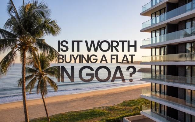 Is It Worth Buying A Flat In Goa? A Full Guide Before You Invest cover picture